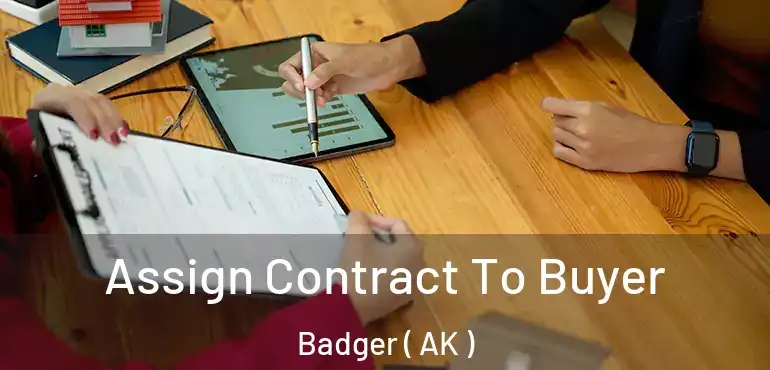  Assign Contract To Buyer Badger ( AK )