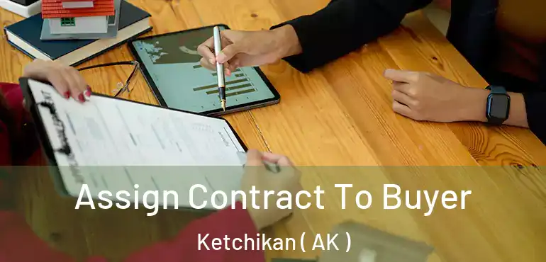  Assign Contract To Buyer Ketchikan ( AK )