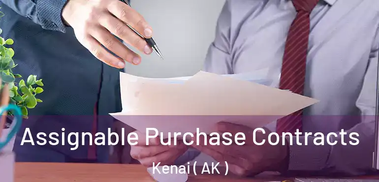  Assignable Purchase Contracts Kenai ( AK )