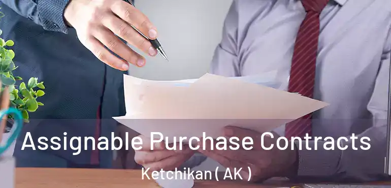  Assignable Purchase Contracts Ketchikan ( AK )