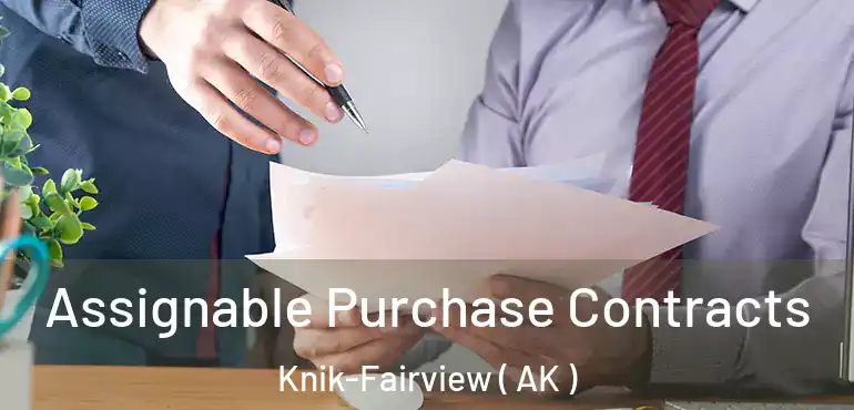 Assignable Purchase Contracts Knik-Fairview ( AK )