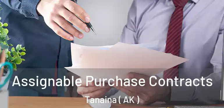  Assignable Purchase Contracts Tanaina ( AK )