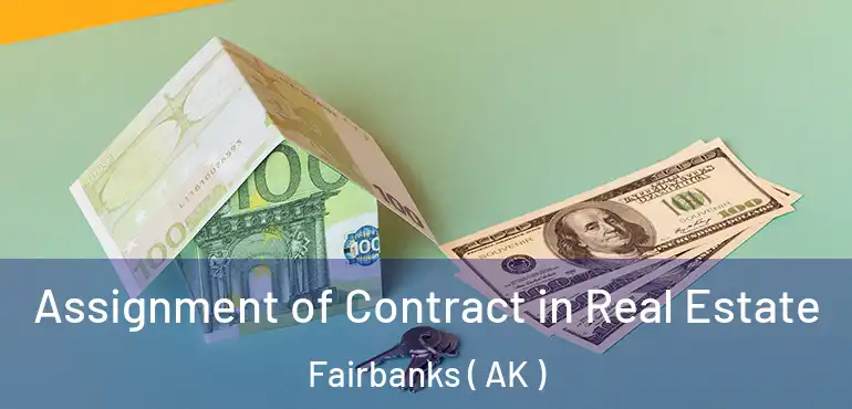  Assignment of Contract in Real Estate Fairbanks ( AK )
