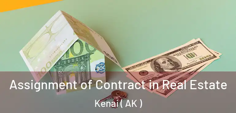 Assignment of Contract in Real Estate Kenai ( AK )