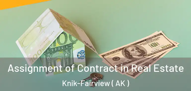  Assignment of Contract in Real Estate Knik-Fairview ( AK )