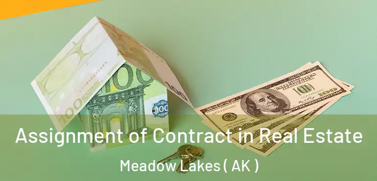 Assignment of Contract in Real Estate Meadow Lakes ( AK )
