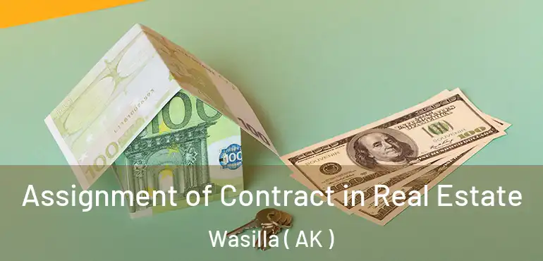  Assignment of Contract in Real Estate Wasilla ( AK )