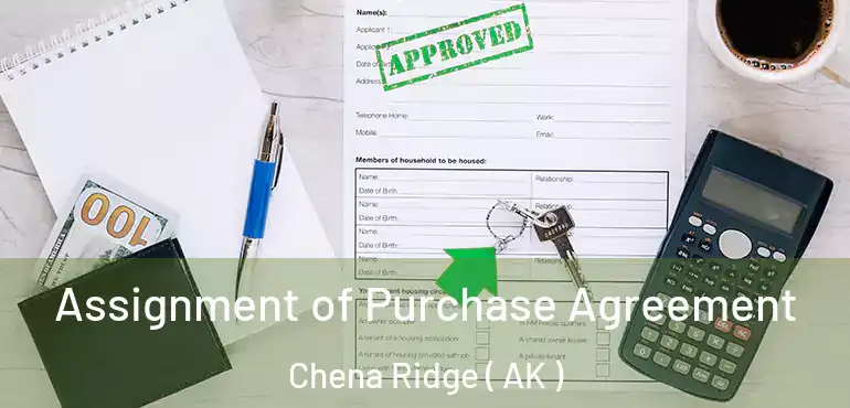  Assignment of Purchase Agreement Chena Ridge ( AK )