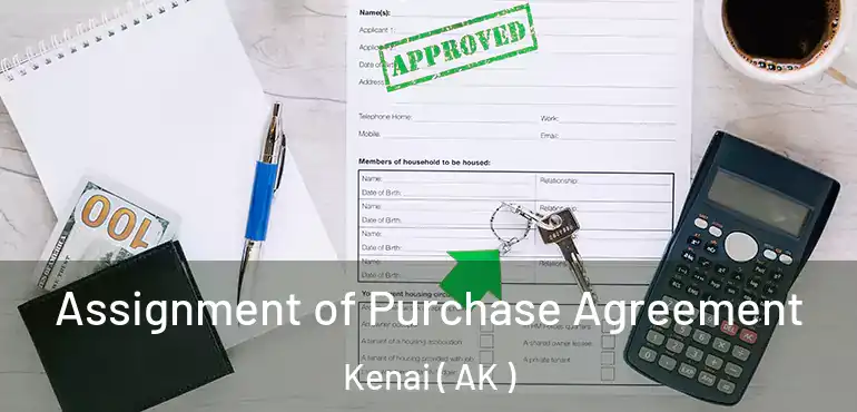  Assignment of Purchase Agreement Kenai ( AK )