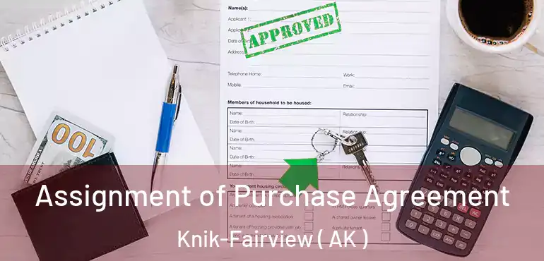  Assignment of Purchase Agreement Knik-Fairview ( AK )