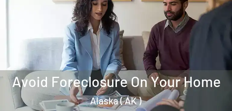  Avoid Foreclosure On Your Home Alaska ( AK )