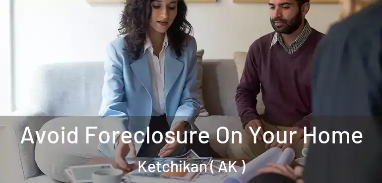  Avoid Foreclosure On Your Home Ketchikan ( AK )