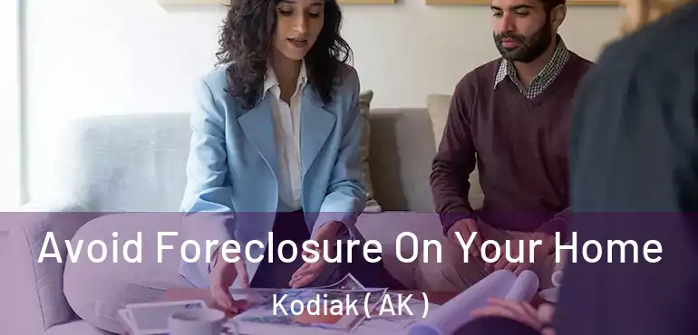  Avoid Foreclosure On Your Home Kodiak ( AK )