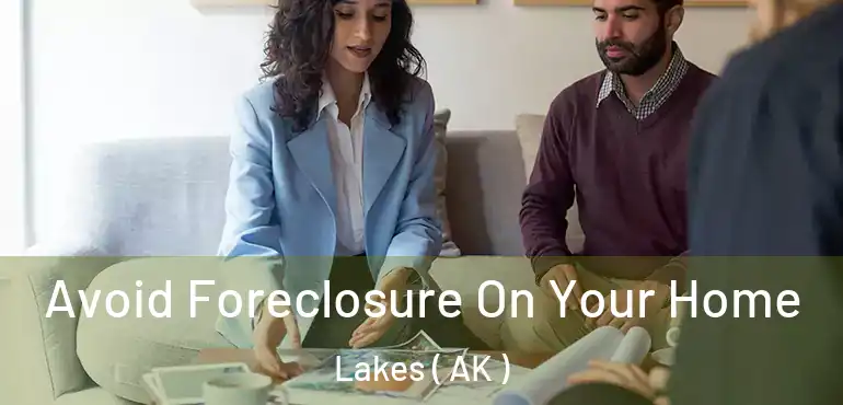  Avoid Foreclosure On Your Home Lakes ( AK )