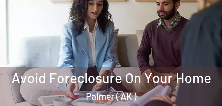  Avoid Foreclosure On Your Home Palmer ( AK )