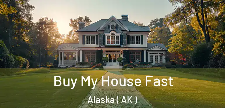  Buy My House Fast Alaska ( AK )