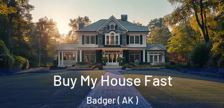  Buy My House Fast Badger ( AK )