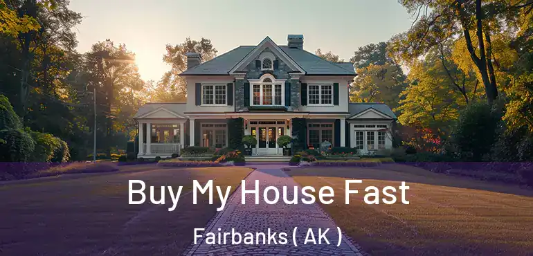  Buy My House Fast Fairbanks ( AK )