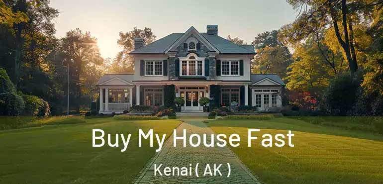  Buy My House Fast Kenai ( AK )