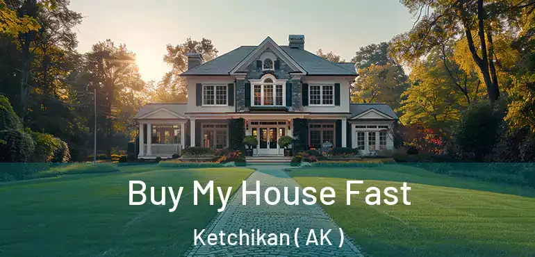  Buy My House Fast Ketchikan ( AK )