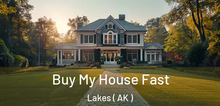  Buy My House Fast Lakes ( AK )