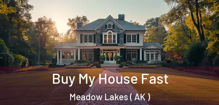  Buy My House Fast Meadow Lakes ( AK )