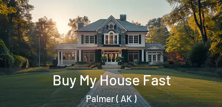  Buy My House Fast Palmer ( AK )