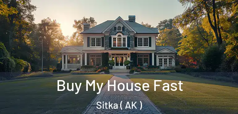  Buy My House Fast Sitka ( AK )