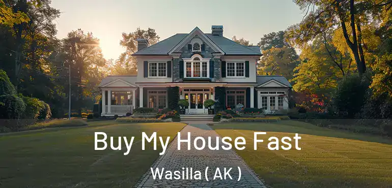  Buy My House Fast Wasilla ( AK )