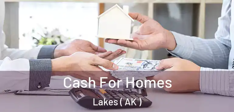  Cash For Homes Lakes ( AK )