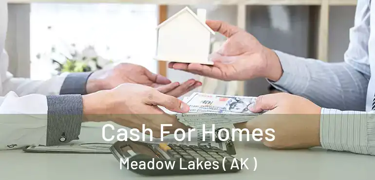  Cash For Homes Meadow Lakes ( AK )