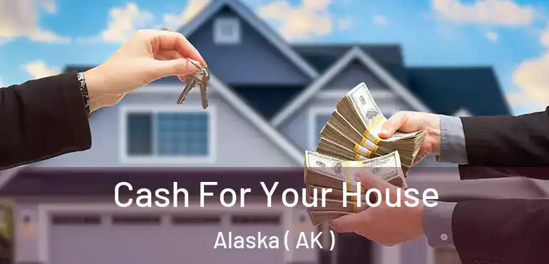  Cash For Your House Alaska ( AK )