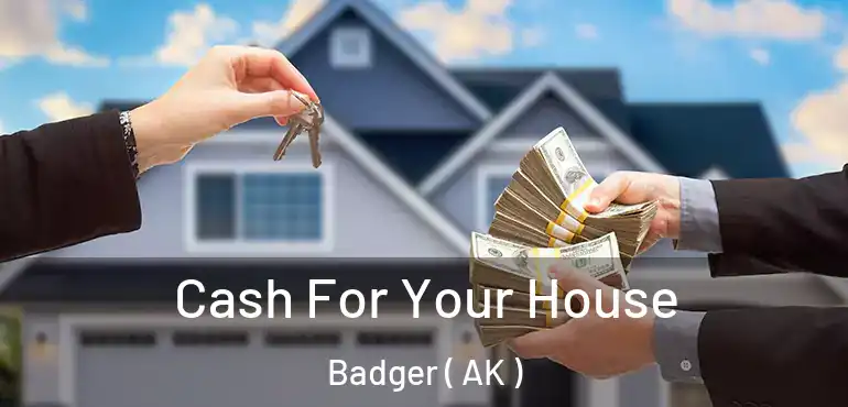  Cash For Your House Badger ( AK )
