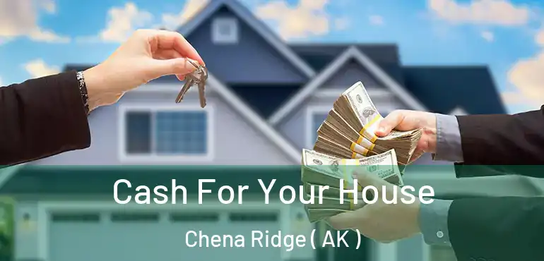  Cash For Your House Chena Ridge ( AK )