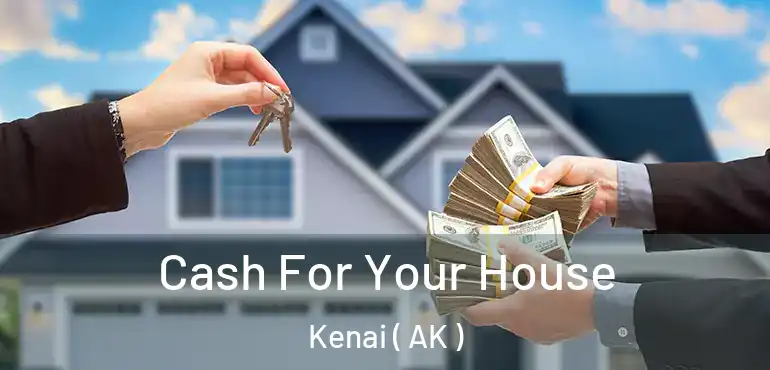  Cash For Your House Kenai ( AK )