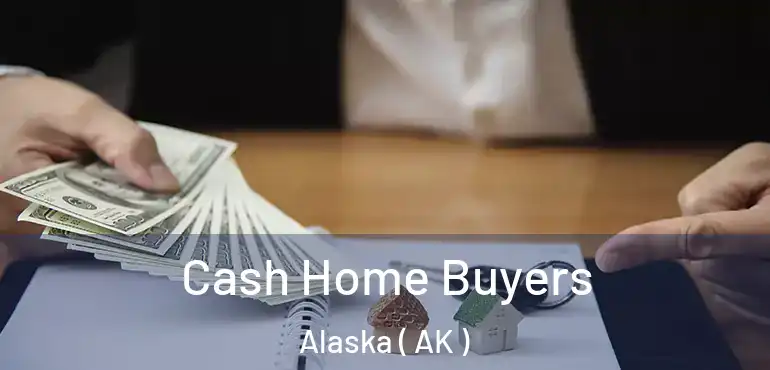  Cash Home Buyers Alaska ( AK )