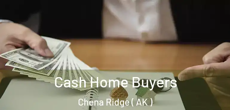  Cash Home Buyers Chena Ridge ( AK )