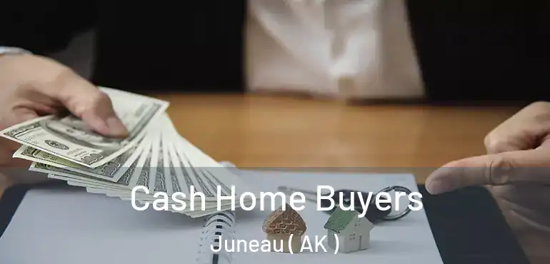  Cash Home Buyers Juneau ( AK )