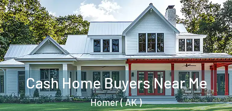  Cash Home Buyers Near Me Homer ( AK )