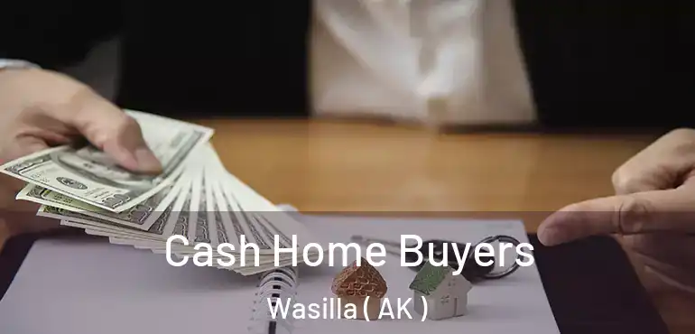  Cash Home Buyers Wasilla ( AK )