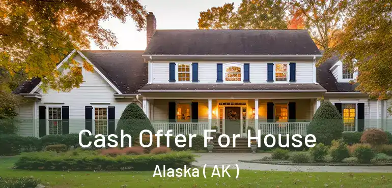  Cash Offer For House Alaska ( AK )
