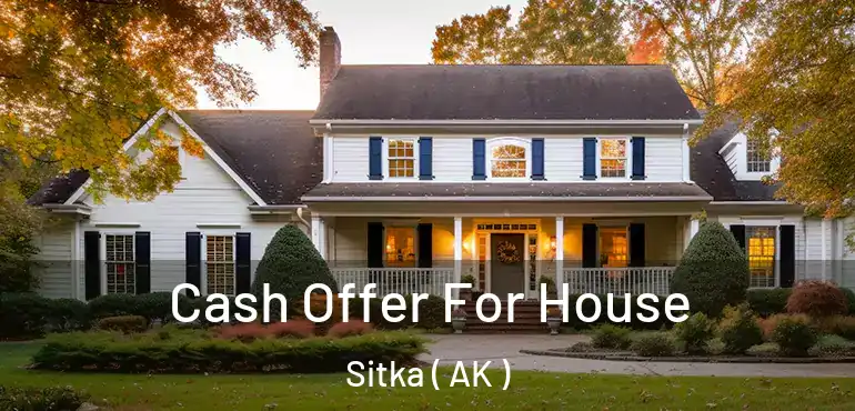  Cash Offer For House Sitka ( AK )