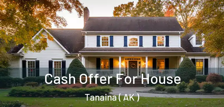  Cash Offer For House Tanaina ( AK )