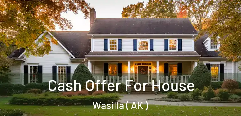  Cash Offer For House Wasilla ( AK )