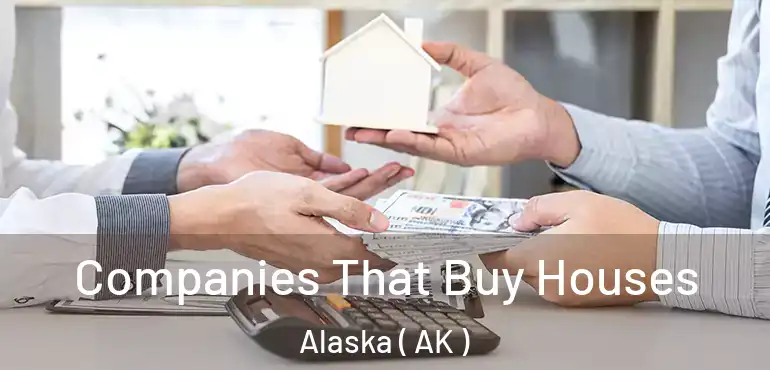  Companies That Buy Houses Alaska ( AK )