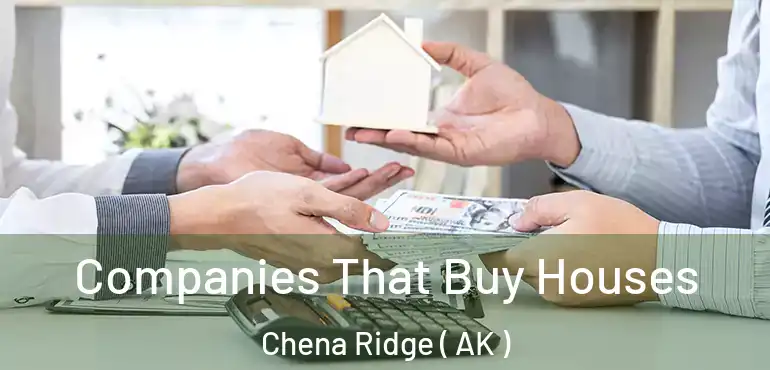  Companies That Buy Houses Chena Ridge ( AK )