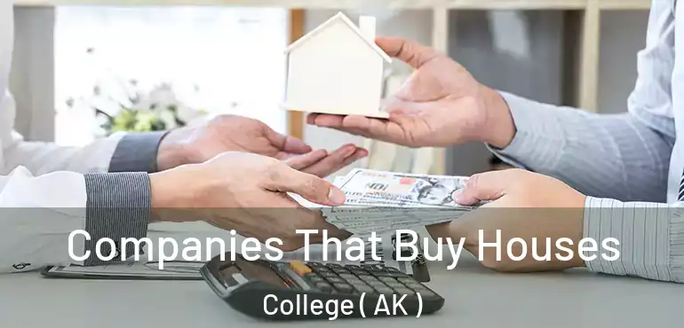  Companies That Buy Houses College ( AK )