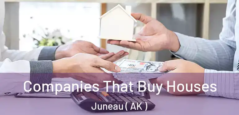  Companies That Buy Houses Juneau ( AK )