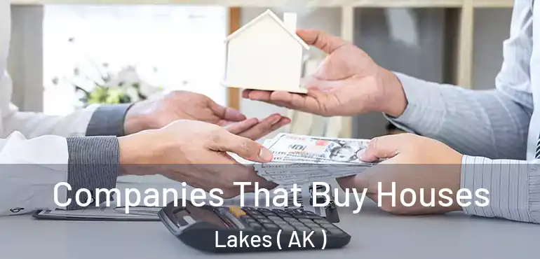  Companies That Buy Houses Lakes ( AK )
