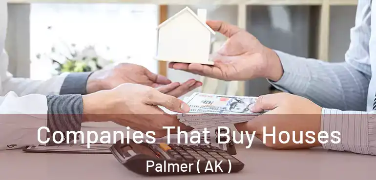  Companies That Buy Houses Palmer ( AK )